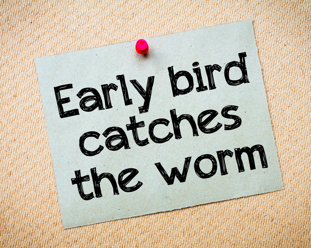 Note about the early bird catching the worm in your business?