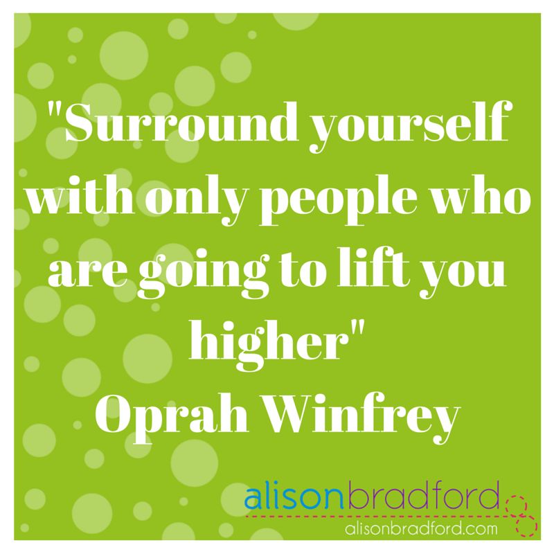 Image showing the quote: Surround yourself with only the people to lift you higher